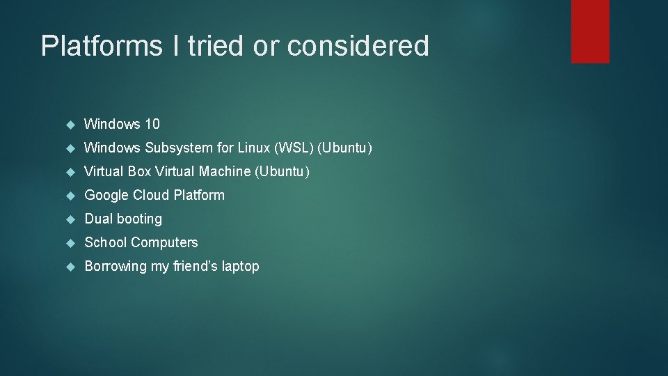 Platforms I tried or considered Windows 10 Windows Subsystem for Linux (WSL) (Ubuntu) Virtual