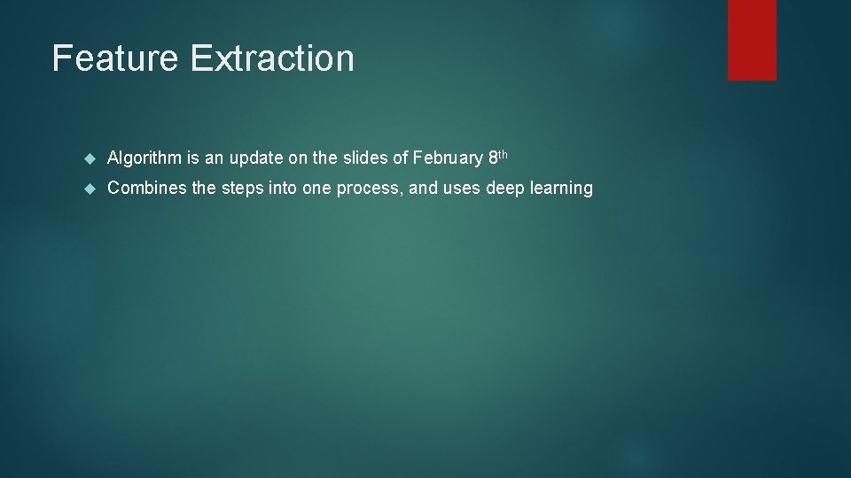 Feature Extraction Algorithm is an update on the slides of February 8 th Combines
