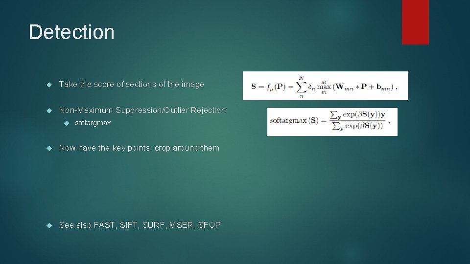 Detection Take the score of sections of the image Non-Maximum Suppression/Outlier Rejection softargmax Now