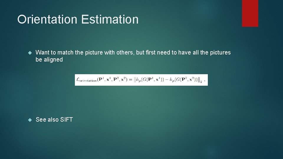 Orientation Estimation Want to match the picture with others, but first need to have