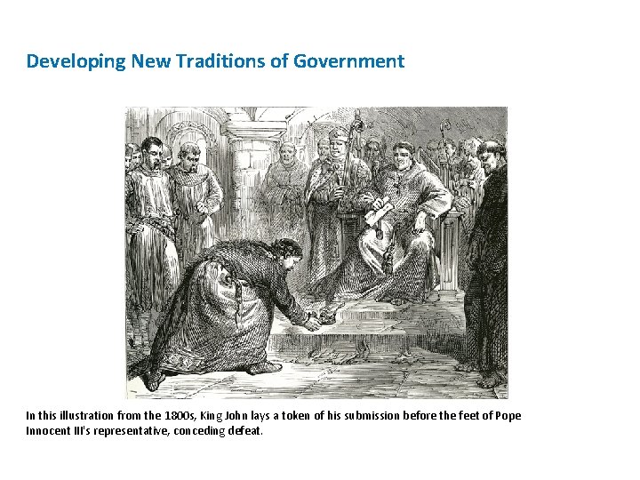 Developing New Traditions of Government In this illustration from the 1800 s, King John Developing New Traditions of Government In this illustration from the 1800 s, King John