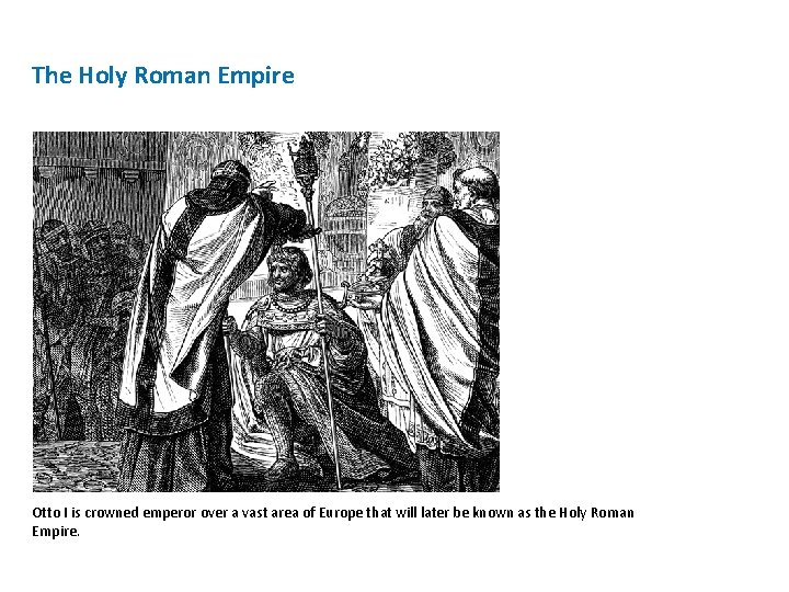 The Holy Roman Empire Otto I is crowned emperor over a vast area of The Holy Roman Empire Otto I is crowned emperor over a vast area of