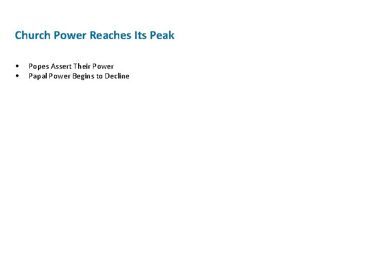Church Power Reaches Its Peak • • Popes Assert Their Power Papal Power Begins Church Power Reaches Its Peak • • Popes Assert Their Power Papal Power Begins