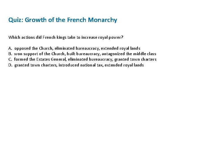 Quiz: Growth of the French Monarchy Which actions did French kings take to increase Quiz: Growth of the French Monarchy Which actions did French kings take to increase