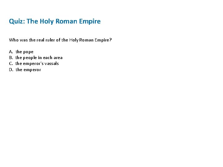 Quiz: The Holy Roman Empire Who was the real ruler of the Holy Roman Quiz: The Holy Roman Empire Who was the real ruler of the Holy Roman