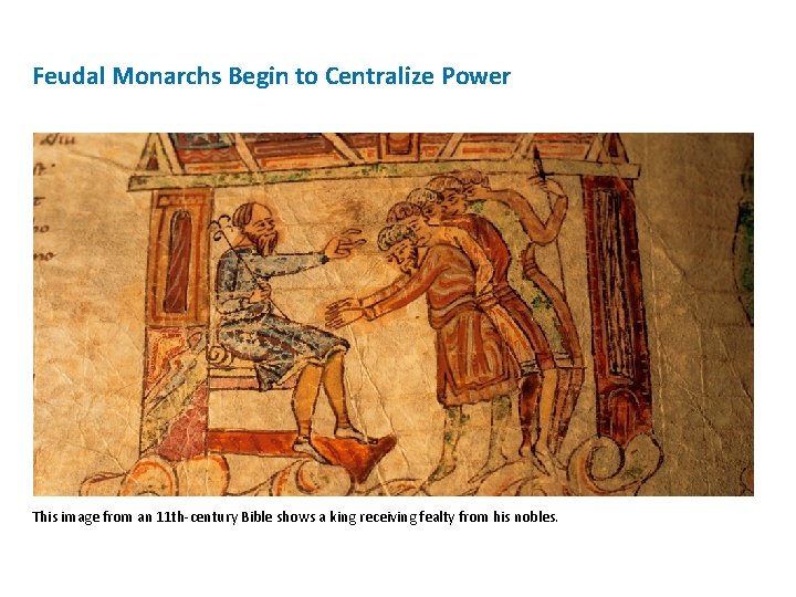 Feudal Monarchs Begin to Centralize Power This image from an 11 th-century Bible shows Feudal Monarchs Begin to Centralize Power This image from an 11 th-century Bible shows