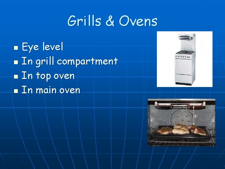 Grills & Ovens n n Eye level In grill compartment In top oven In