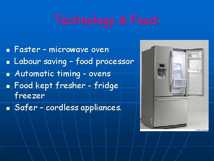 Technology & Food: n n n Faster – microwave oven Labour saving – food