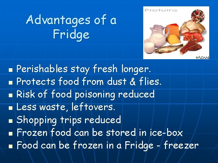 Advantages of a Fridge n n n n Perishables stay fresh longer. Protects food