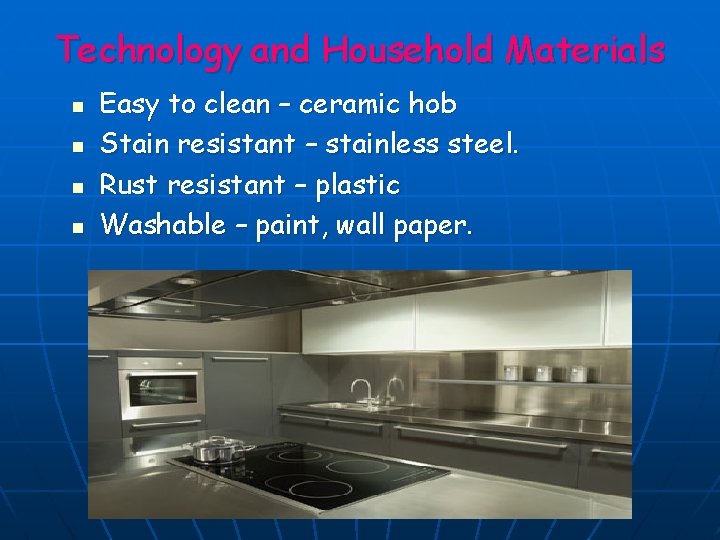 Technology and Household Materials n n Easy to clean – ceramic hob Stain resistant