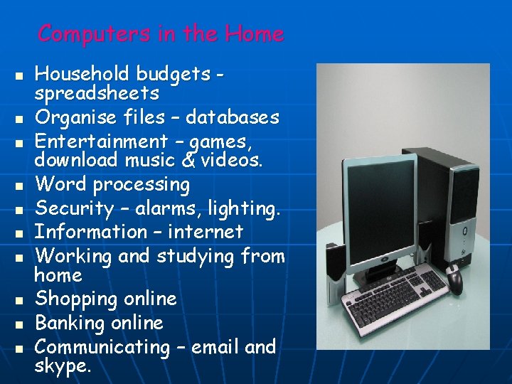 Computers in the Home n n n n n Household budgets spreadsheets Organise files