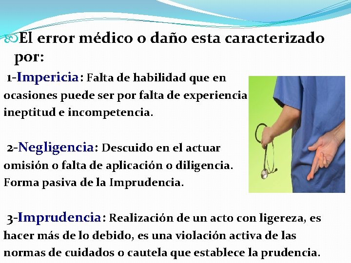  El error médico o daño esta caracterizado por: 1 -Impericia: Falta de habilidad