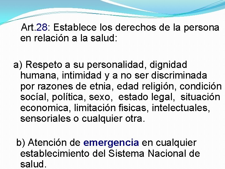 Art. 28: Establece los derechos de la persona en relación a la salud: a)