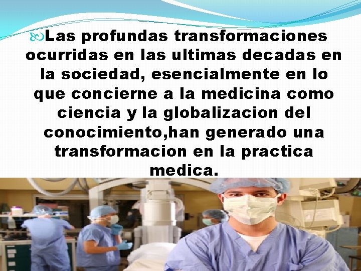  Las profundas transformaciones ocurridas en las ultimas decadas en la sociedad, esencialmente en