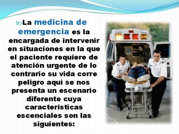  La medicina de emergencia es la encargada de intervenir en situaciones en la