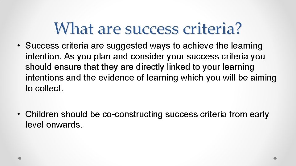 What are success criteria? • Success criteria are suggested ways to achieve the learning What are success criteria? • Success criteria are suggested ways to achieve the learning