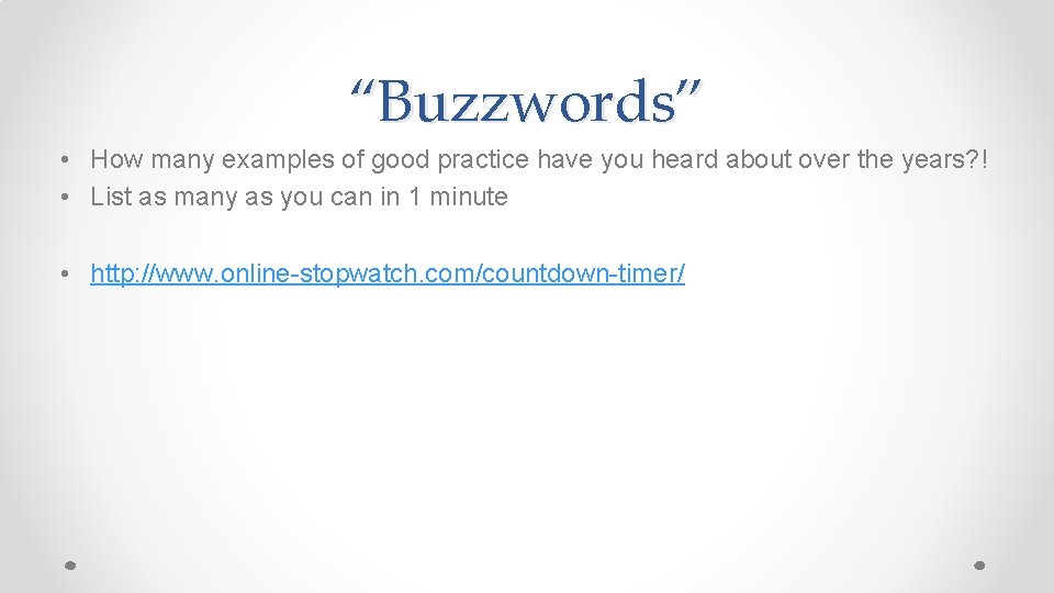 “Buzzwords” • How many examples of good practice have you heard about over the “Buzzwords” • How many examples of good practice have you heard about over the