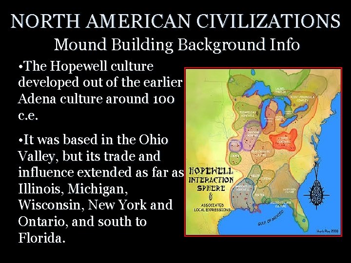 NORTH AMERICAN CIVILIZATIONS Mound Building Background Info • The Hopewell culture developed out of