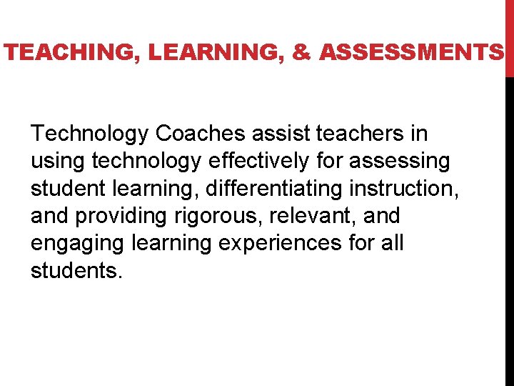 TEACHING, LEARNING, & ASSESSMENTS Technology Coaches assist teachers in using technology effectively for assessing