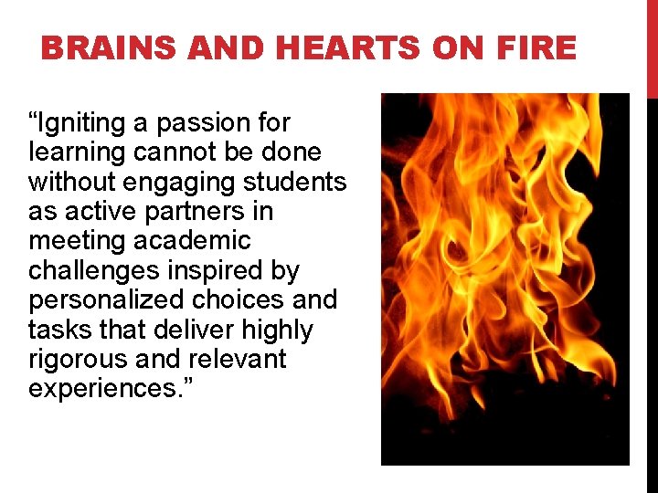 BRAINS AND HEARTS ON FIRE “Igniting a passion for learning cannot be done without