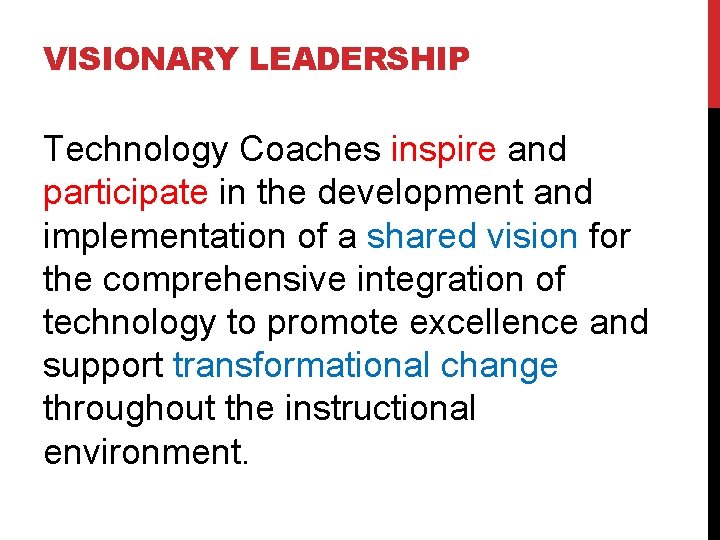 VISIONARY LEADERSHIP Technology Coaches inspire and participate in the development and implementation of a
