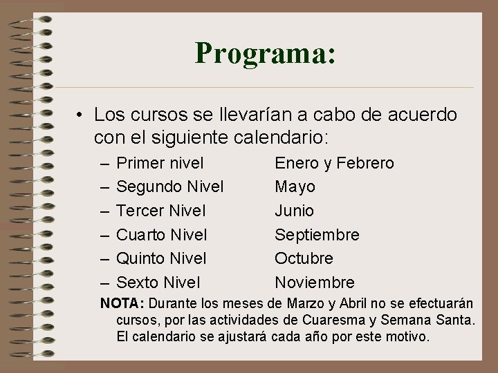 Programa: • Los cursos se llevarían a cabo de acuerdo con el siguiente calendario: