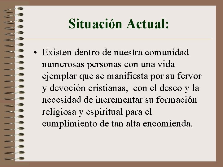 Situación Actual: • Existen dentro de nuestra comunidad numerosas personas con una vida ejemplar