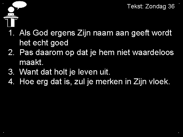 . Tekst: Zondag 36 . 1. Als God ergens Zijn naam aan geeft wordt