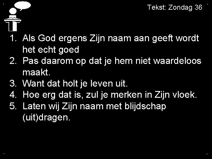 . Tekst: Zondag 36 . 1. Als God ergens Zijn naam aan geeft wordt