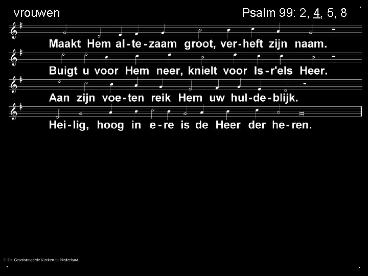 vrouwen . Psalm 99: 2, 4, 5, 8 . . 