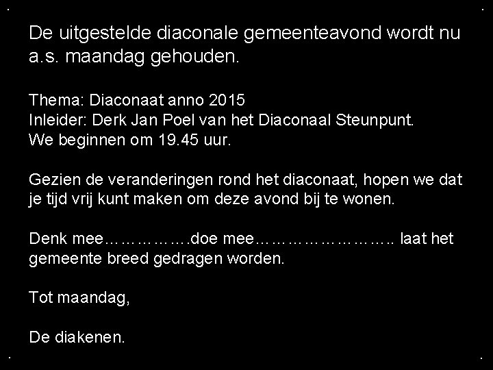 . . De uitgestelde diaconale gemeenteavond wordt nu a. s. maandag gehouden. Thema: Diaconaat