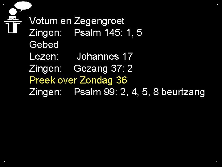 . . Votum en Zegengroet Zingen: Psalm 145: 1, 5 Gebed Lezen: Johannes 17