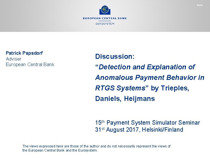 Public Patrick Papsdorf Adviser European Central Bank Discussion: “Detection and Explanation of Anomalous Payment