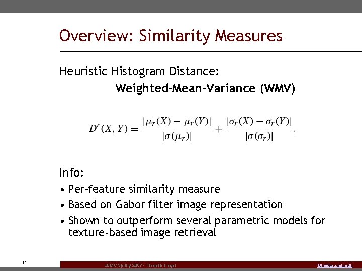 Overview: Similarity Measures Heuristic Histogram Distance: Weighted-Mean-Variance (WMV) Info: • Per-feature similarity measure •