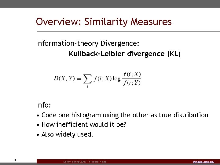 Overview: Similarity Measures Information-theory Divergence: Kullback-Leibler divergence (KL) Info: • Code one histogram using