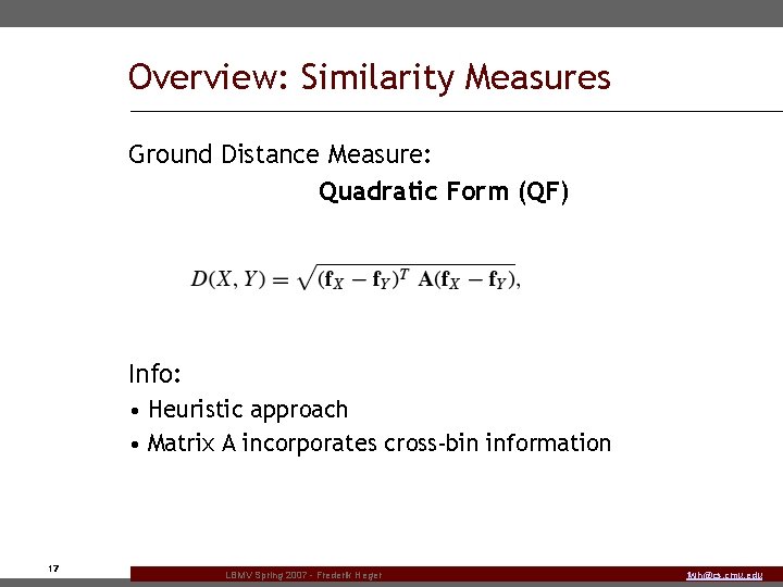Overview: Similarity Measures Ground Distance Measure: Quadratic Form (QF) Info: • Heuristic approach •
