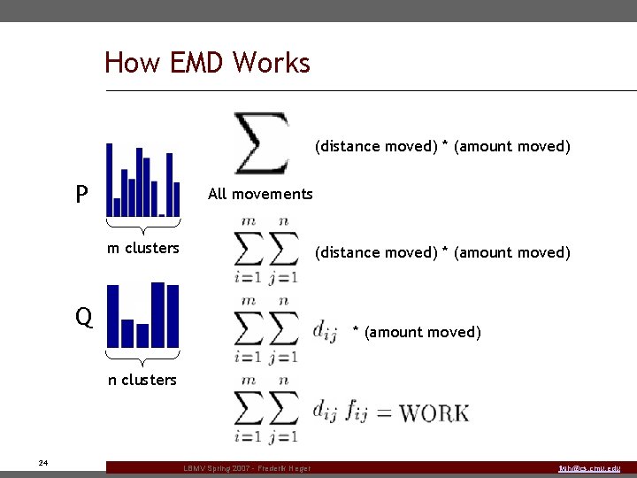 How EMD Works (distance moved) * (amount moved) P All movements m clusters (distance