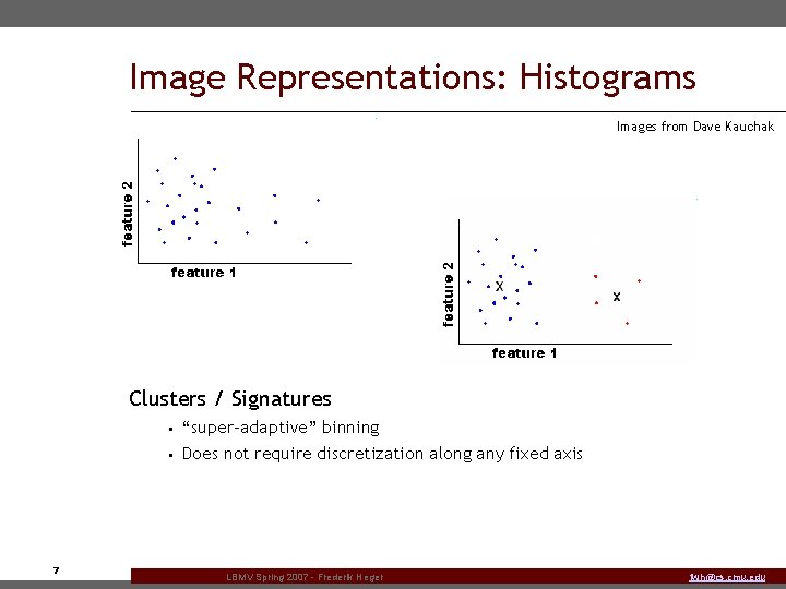 Image Representations: Histograms Images from Dave Kauchak EASE Truss Assembly Clusters / Signatures •