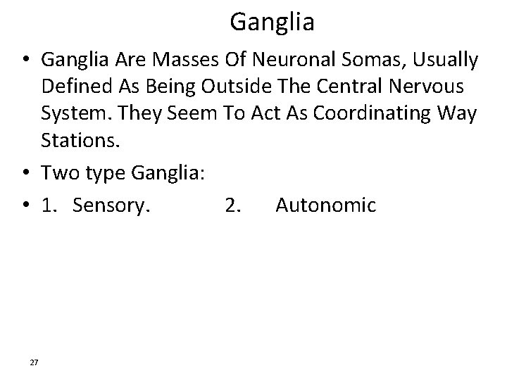 Ganglia • Ganglia Are Masses Of Neuronal Somas, Usually Defined As Being Outside The