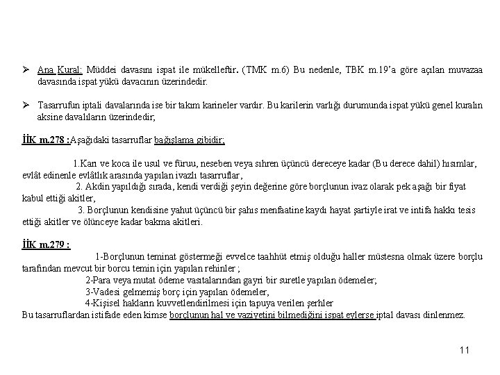 Ø Ana Kural: Müddei davasını ispat ile mükelleftir. (TMK m. 6) Bu nedenle, TBK