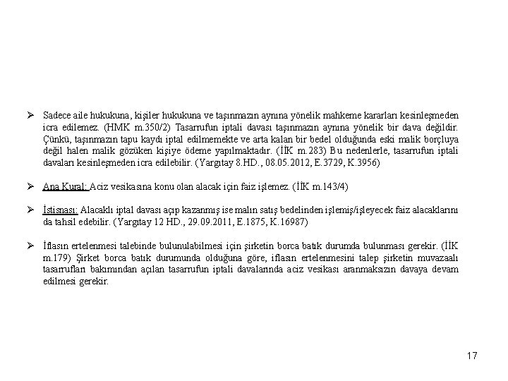 Ø Sadece aile hukukuna, kişiler hukukuna ve taşınmazın aynına yönelik mahkeme kararları kesinleşmeden icra