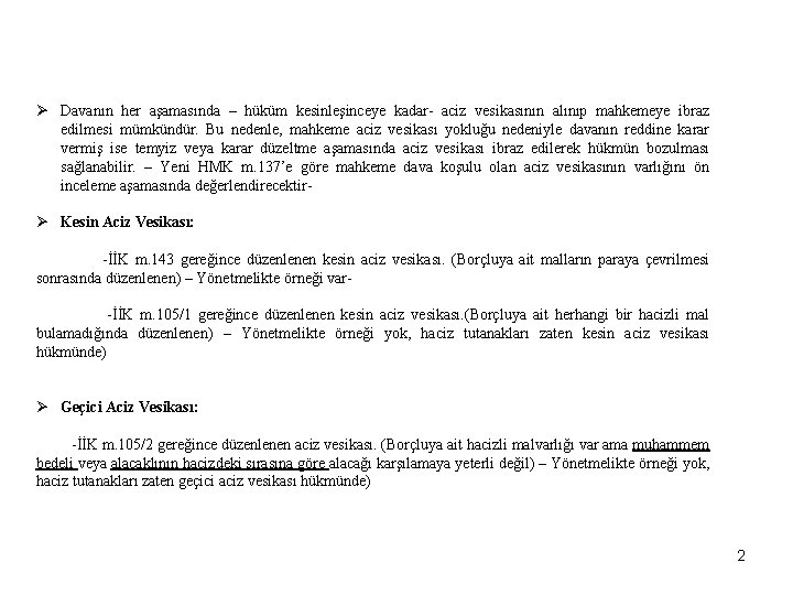 Ø Davanın her aşamasında – hüküm kesinleşinceye kadar- aciz vesikasının alınıp mahkemeye ibraz edilmesi