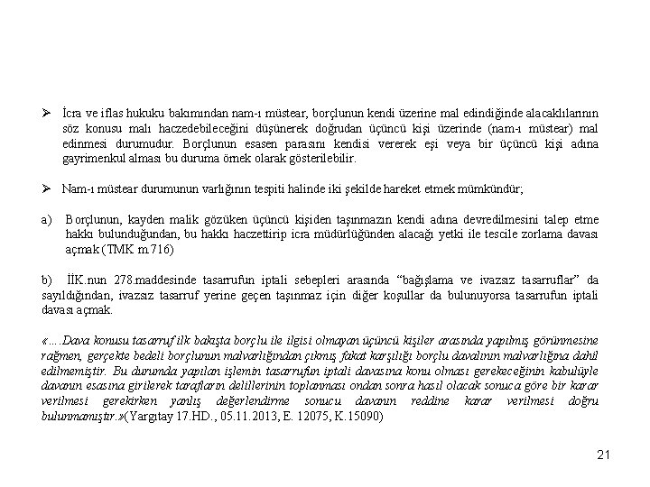 Ø İcra ve iflas hukuku bakımından nam-ı müstear, borçlunun kendi üzerine mal edindiğinde alacaklılarının