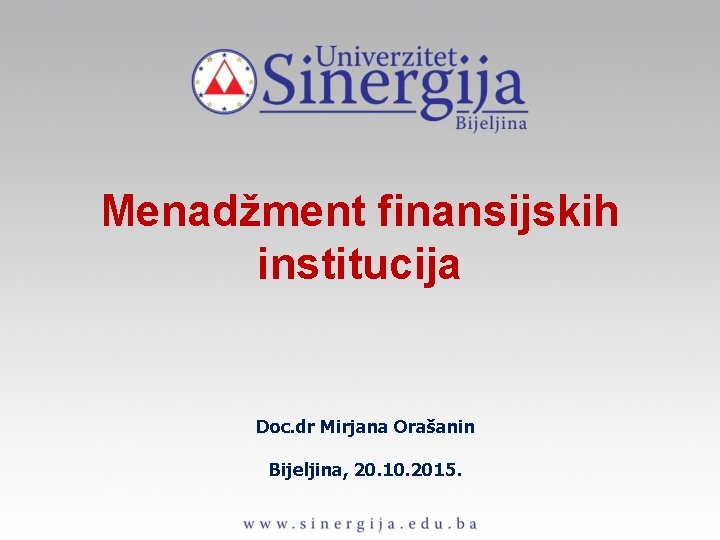 Menadžment finansijskih institucija Doc. dr Mirjana Orašanin Bijeljina, 20. 10. 2015. 
