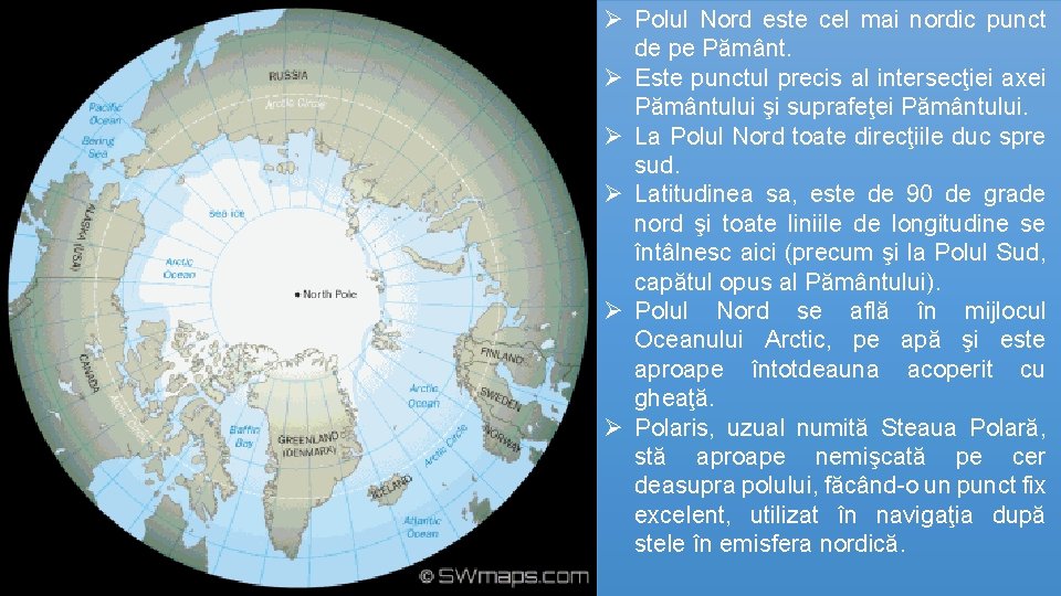 Ø Polul Nord este cel mai nordic punct de pe Pământ. Ø Este punctul