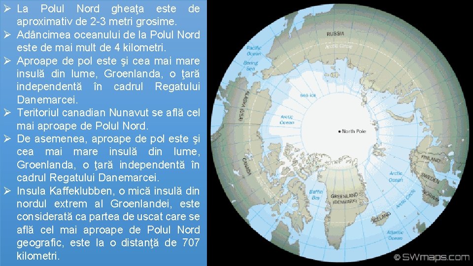 Ø La Polul Nord gheaţa este de aproximativ de 2 -3 metri grosime. Ø