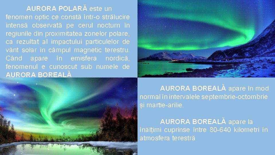 AURORA POLARĂ este un fenomen optic ce constă într-o strălucire intensă observată pe cerul