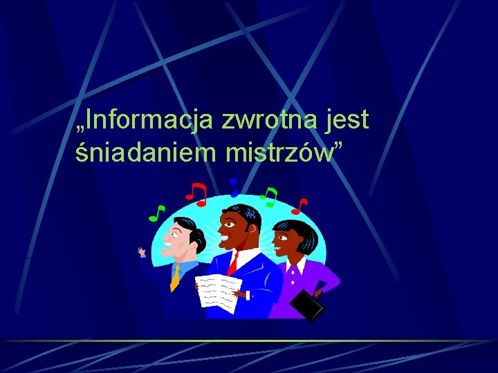 „Informacja zwrotna jest śniadaniem mistrzów” 