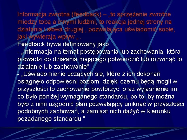 Informacja zwrotna (feedback) – „to sprzężenie zwrotne między tobą a innymi ludźmi, to reakcja