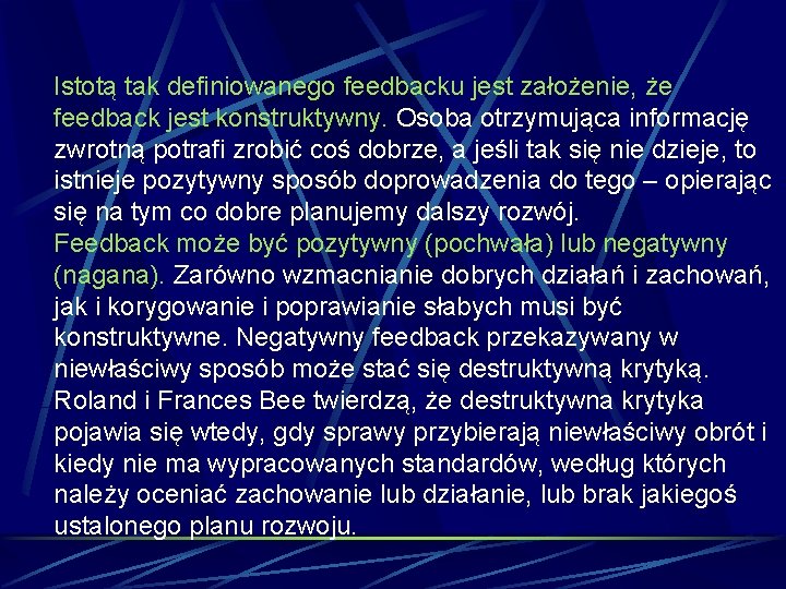 Istotą tak definiowanego feedbacku jest założenie, że feedback jest konstruktywny. Osoba otrzymująca informację zwrotną